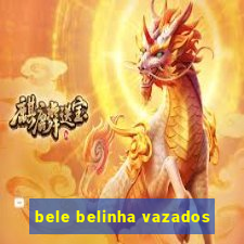 bele belinha vazados